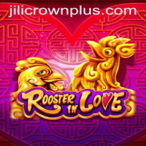 RoosterInLove: A New Adventure in the World of JILI CROWN